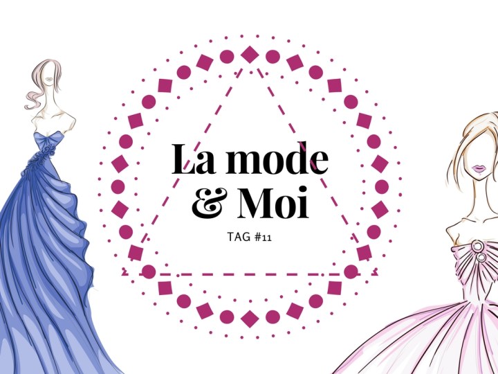 TAG #11 : La mode &&nbsp;moi