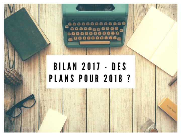 Bilan 2017 – Des plans pour 2018&nbsp;?