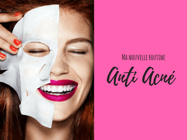 Ma nouvelle routine anti-acné&nbsp;!